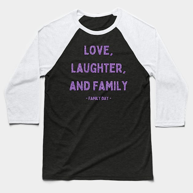 Family Day, Love, Laughter, and Family, Pink Glitter Baseball T-Shirt by DivShot 